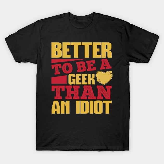 Better To Be A Geek T-Shirt by kimmieshops